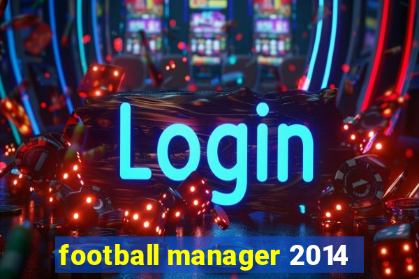 football manager 2014